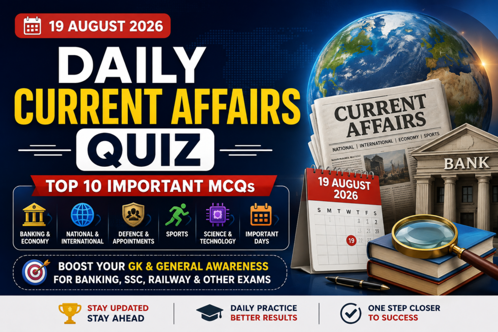 Daily Current Affairs Quiz 19 August 2026 Top 10 Important MCQs